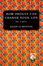 How Proust Can Change Your Life, by Alain de Botton