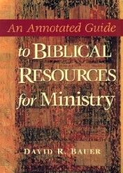 An Annotated Guide to Biblical Resources for Ministry, by David R. Bauer